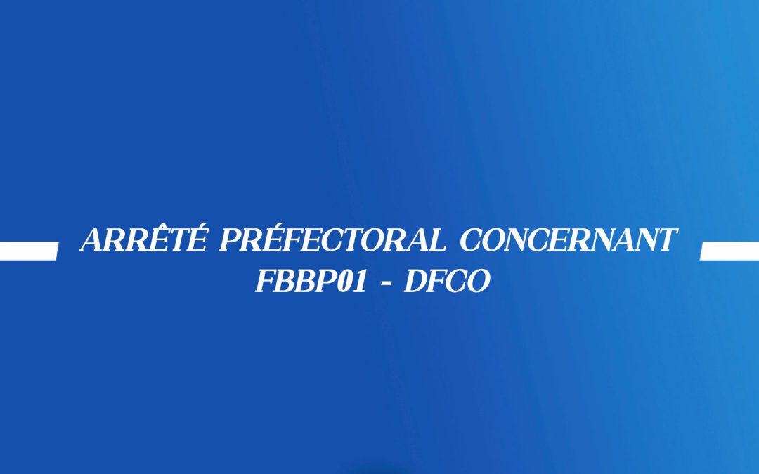 ARRÊTÉ PRÉFECTORAL CONCERNANT FBBP01 – DFCO